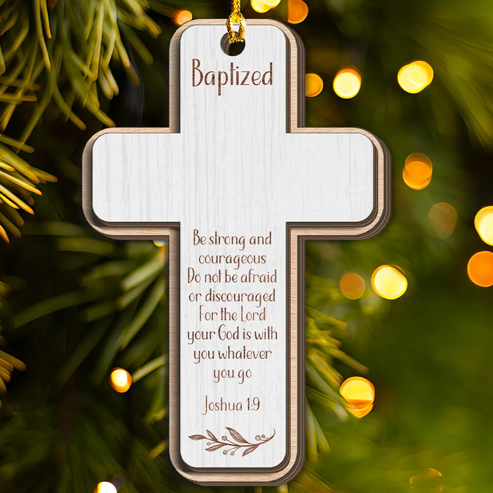 Teesdily | Customized Jesus Baptism Christmas Ornament, Be Strong And Courageous 3 Layered Wood Ornament Xmas Gift, Keepsake Gift